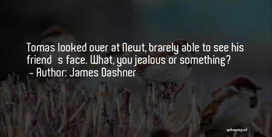 A Jealous Friend Quotes By James Dashner