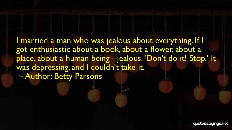 A Jealous Man Quotes By Betty Parsons