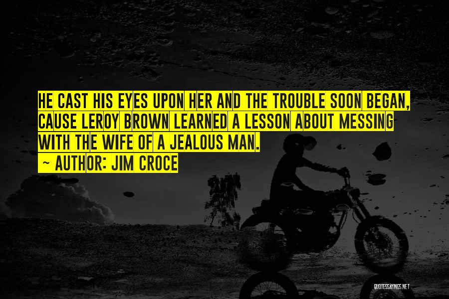 A Jealous Man Quotes By Jim Croce