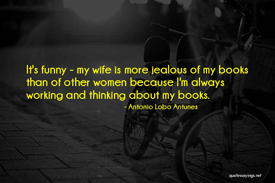 A Jealous Wife Quotes By Antonio Lobo Antunes