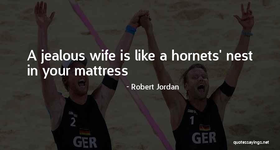 A Jealous Wife Quotes By Robert Jordan A Jealous Wife Quotes By Robert Jordan