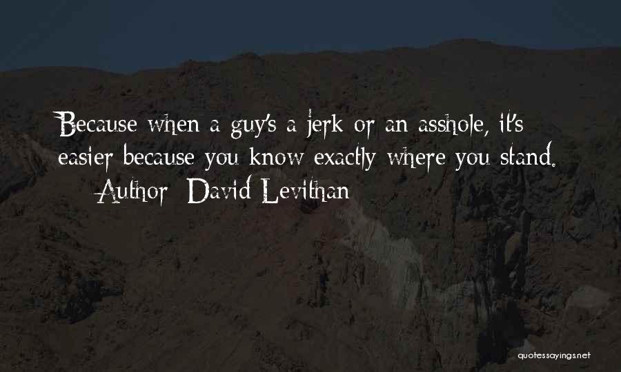 A Jerk Guy Quotes By David Levithan