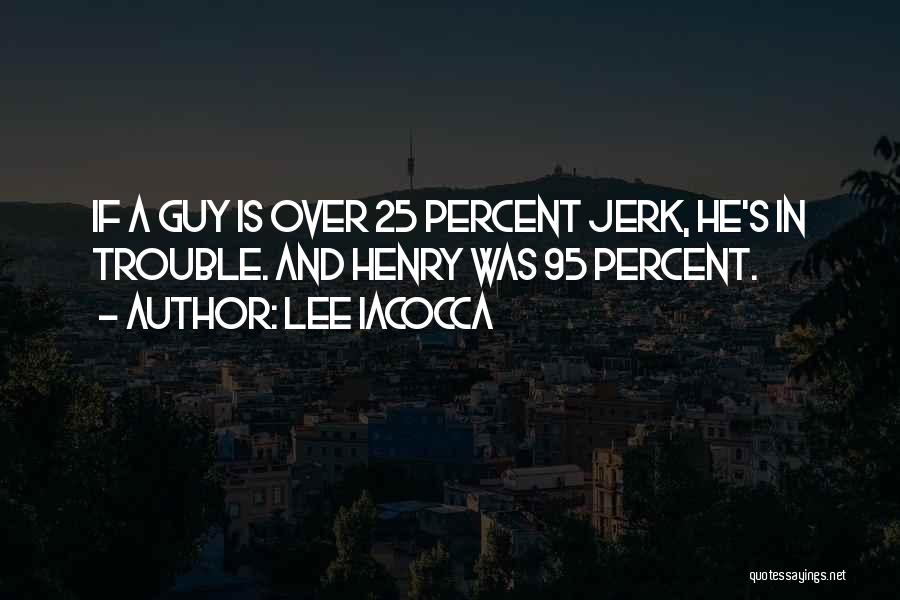 A Jerk Guy Quotes By Lee Iacocca