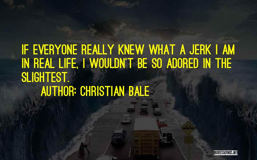 A Jerk Quotes By Christian Bale