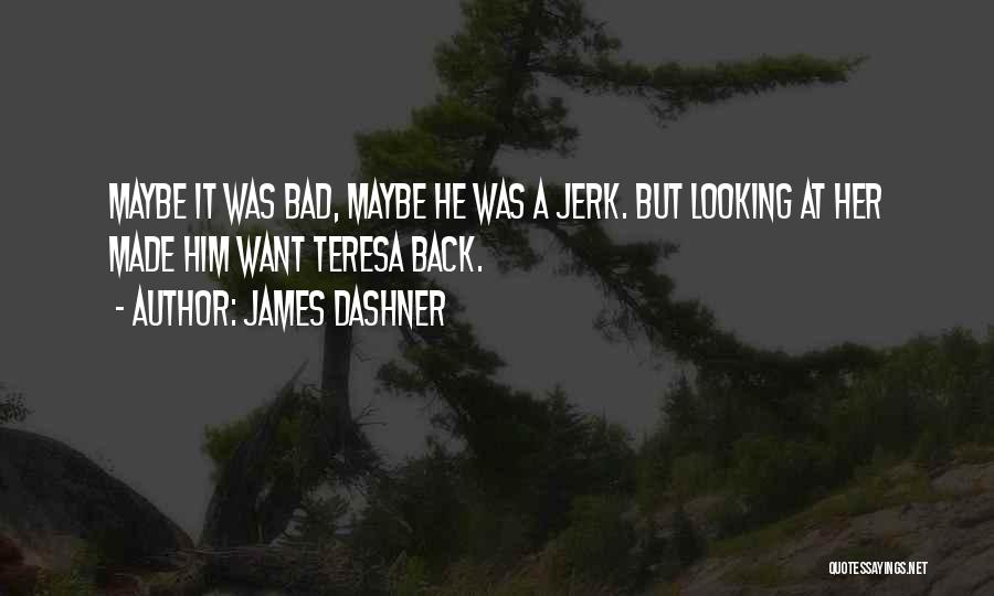 A Jerk Quotes By James Dashner