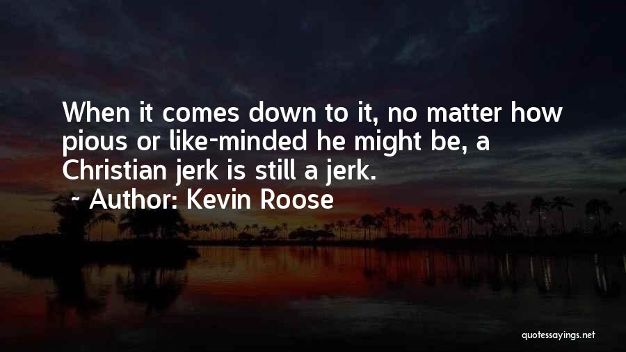 A Jerk Quotes By Kevin Roose