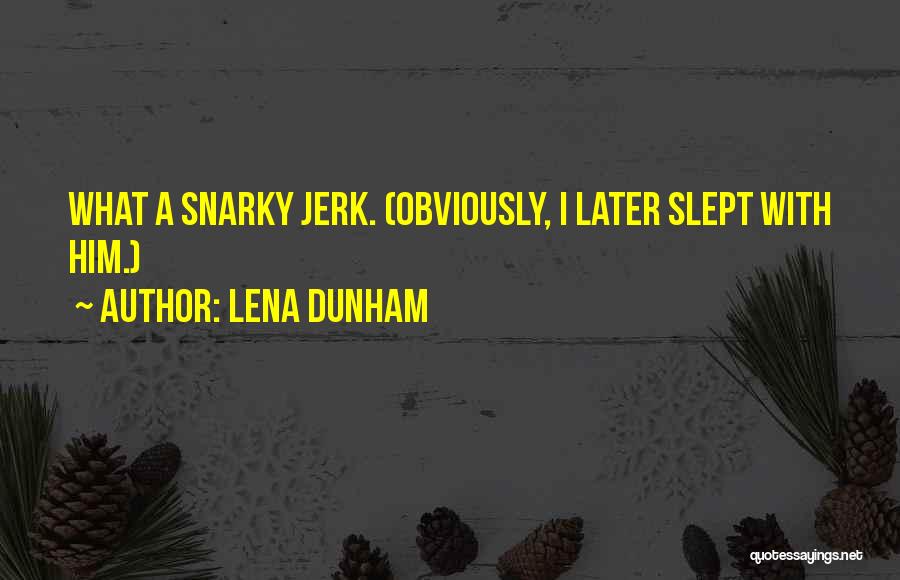 A Jerk Quotes By Lena Dunham