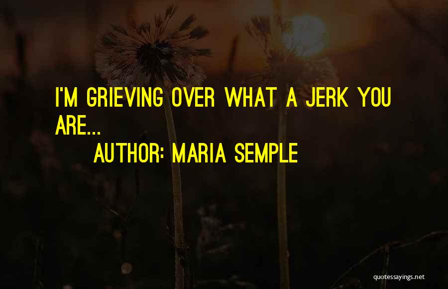 A Jerk Quotes By Maria Semple