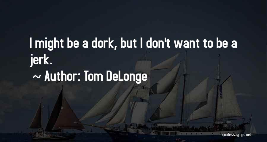 A Jerk Quotes By Tom DeLonge