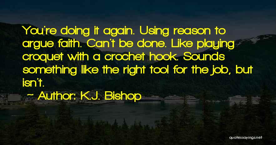 A Job Done Right Quotes By K.J. Bishop