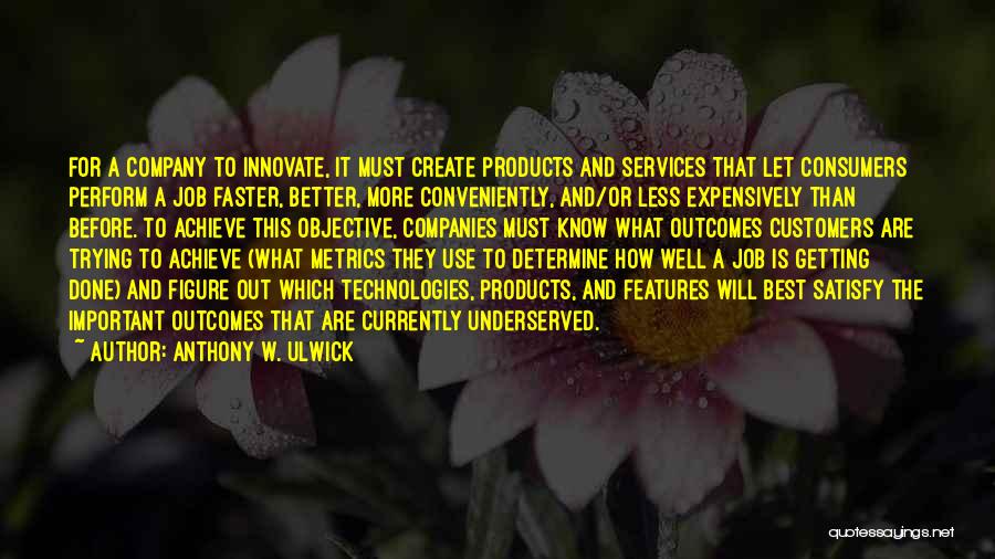 A Job Well Done Quotes By Anthony W. Ulwick