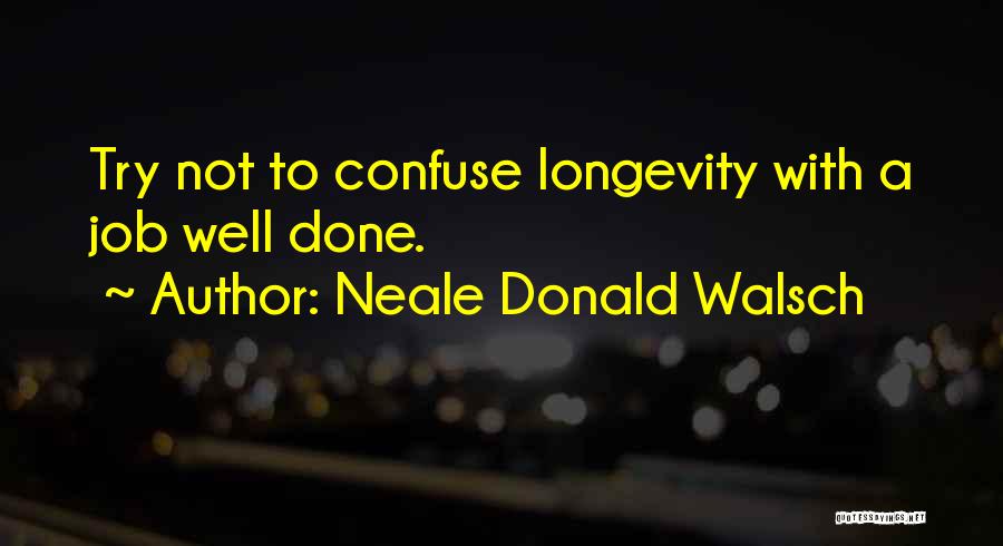 A Job Well Done Quotes By Neale Donald Walsch