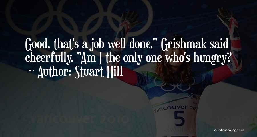 A Job Well Done Quotes By Stuart Hill