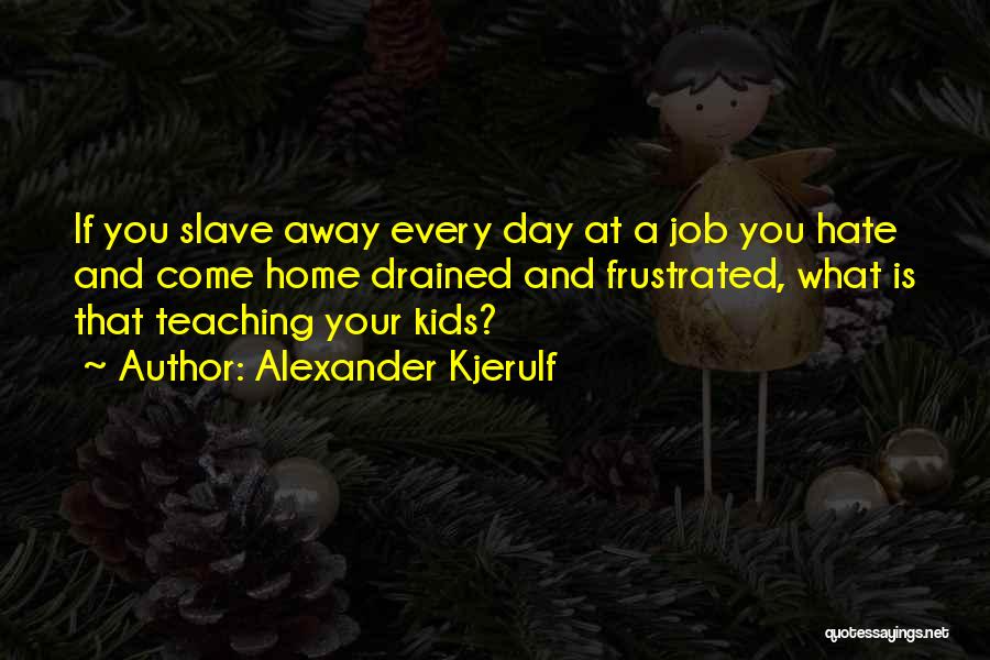 A Job You Hate Quotes By Alexander Kjerulf
