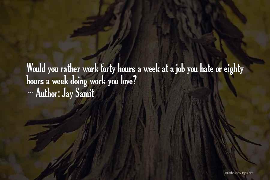 A Job You Hate Quotes By Jay Samit