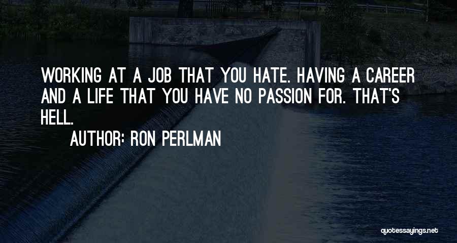 A Job You Hate Quotes By Ron Perlman