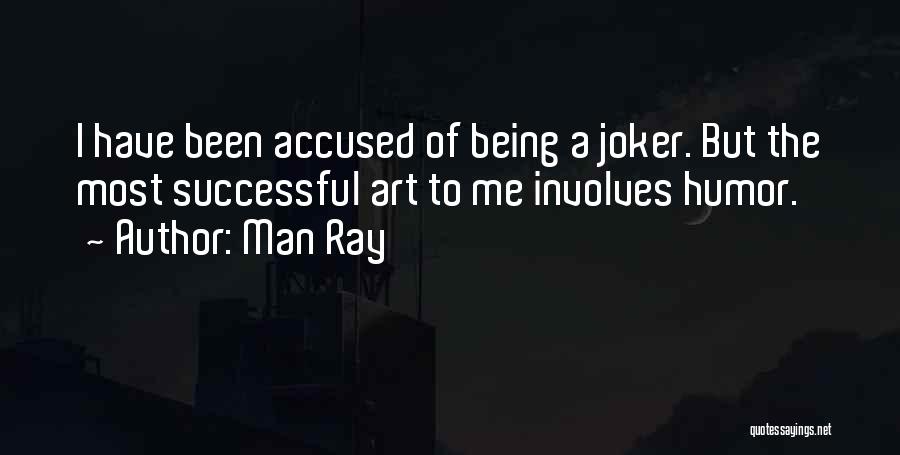 A Joker Quotes By Man Ray