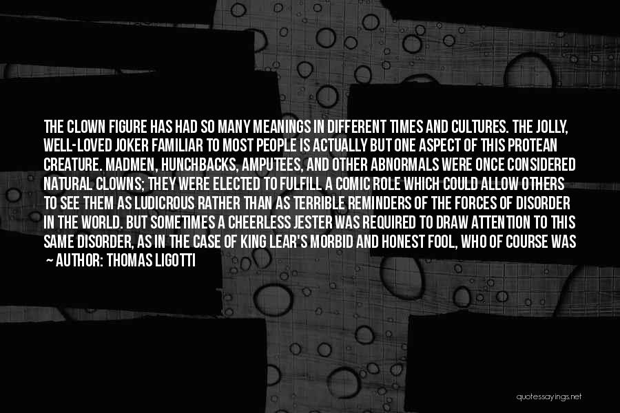 A Joker Quotes By Thomas Ligotti