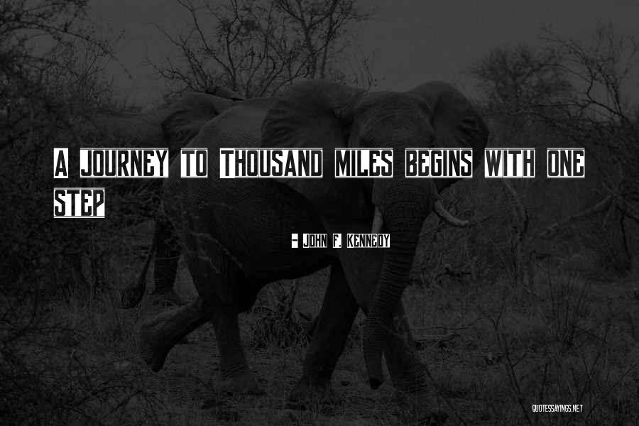 A Journey Of A Thousand Miles Quotes By John F. Kennedy A Journey Of A Thousand Miles Quotes By John F. Kennedy
