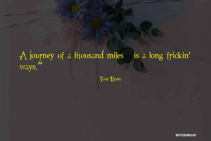 A Journey Of A Thousand Miles Quotes By Tom Ersin A Journey Of A Thousand Miles Quotes By Tom Ersin