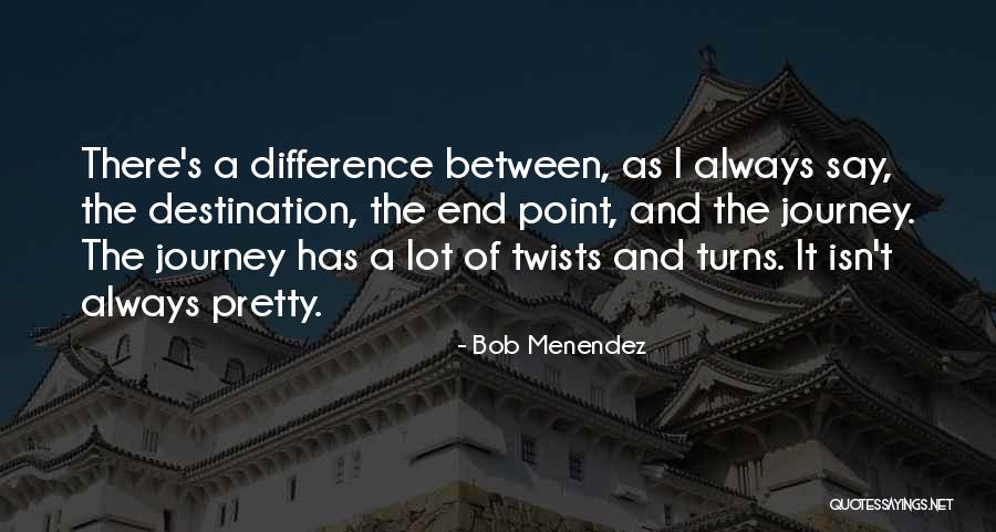 A Journey's End Quotes By Bob Menendez