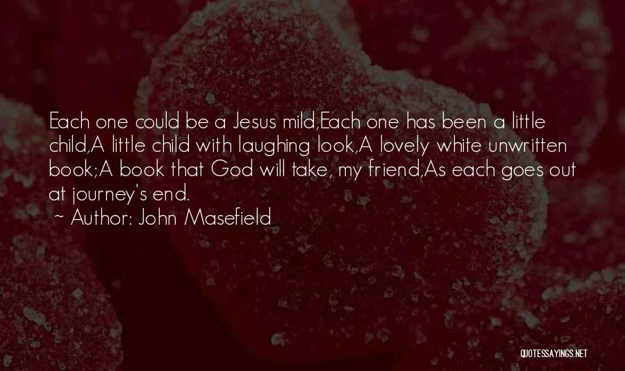 A Journey's End Quotes By John Masefield