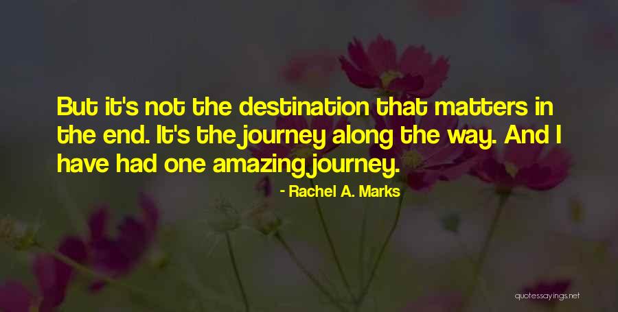 A Journey's End Quotes By Rachel A. Marks