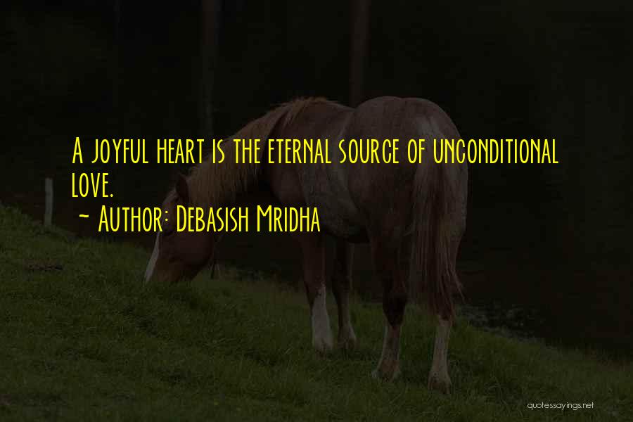 A Joyful Heart Quotes By Debasish Mridha