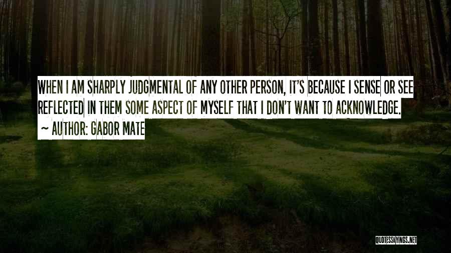 A Judgemental Person Quotes By Gabor Mate