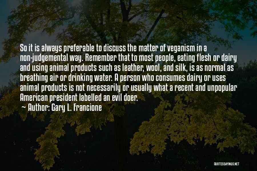 A Judgemental Person Quotes By Gary L. Francione