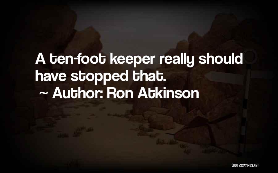 A Keeper Quotes By Ron Atkinson
