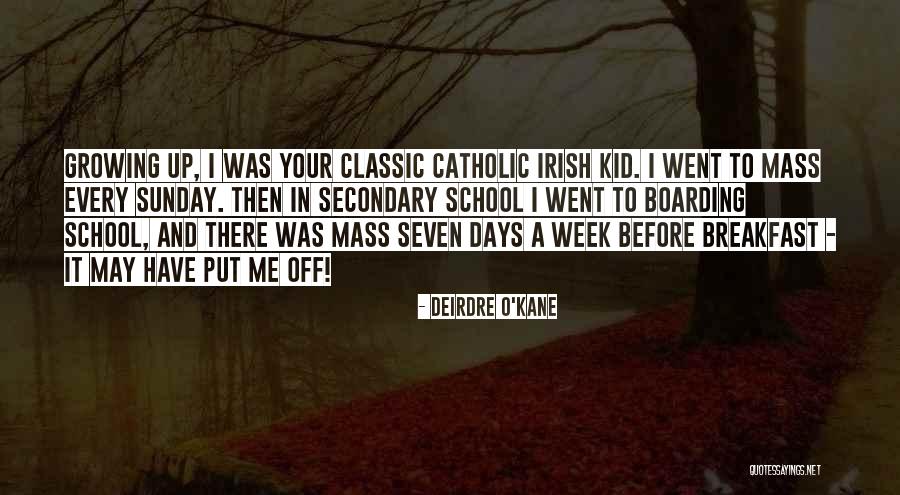 A Kid Growing Up Quotes By Deirdre O'Kane A Kid Growing Up Quotes By Deirdre O'Kane