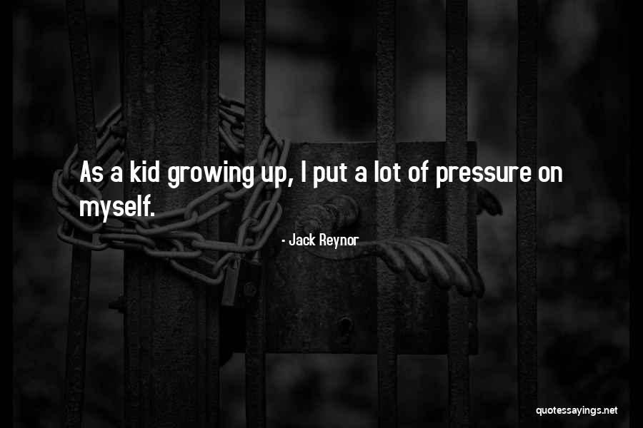 A Kid Growing Up Quotes By Jack Reynor A Kid Growing Up Quotes By Jack Reynor