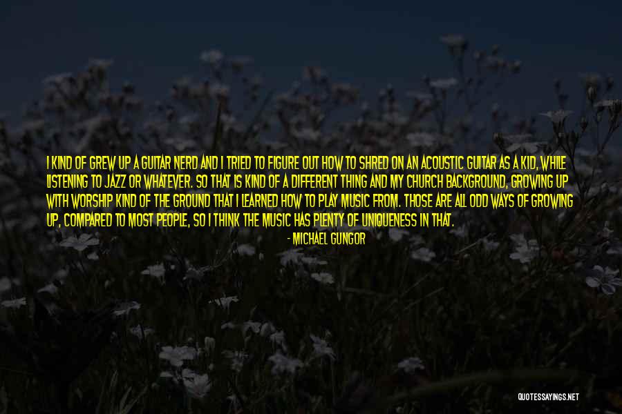 A Kid Growing Up Quotes By Michael Gungor A Kid Growing Up Quotes By Michael Gungor