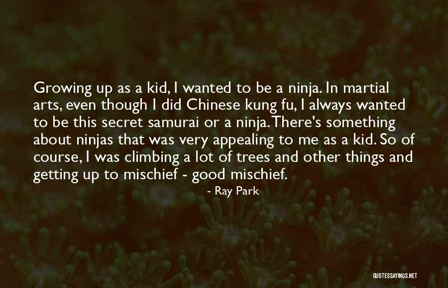 A Kid Growing Up Quotes By Ray Park A Kid Growing Up Quotes By Ray Park