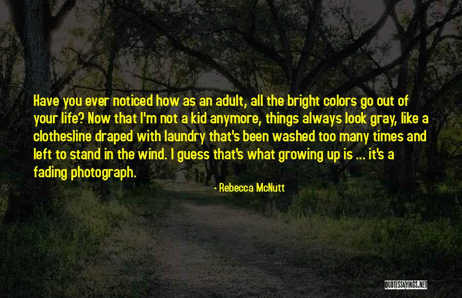 A Kid Growing Up Quotes By Rebecca McNutt A Kid Growing Up Quotes By Rebecca McNutt