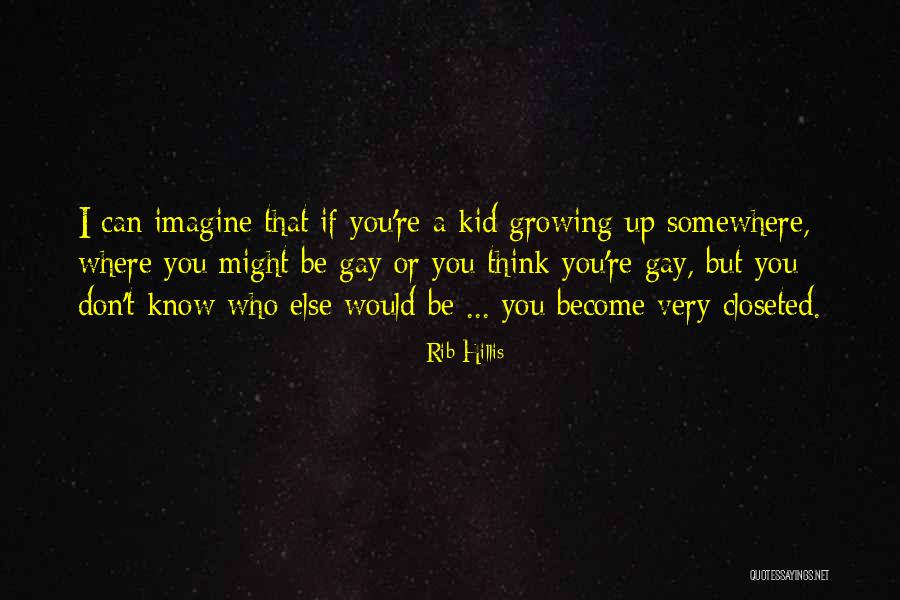 A Kid Growing Up Quotes By Rib Hillis A Kid Growing Up Quotes By Rib Hillis