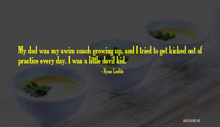 A Kid Growing Up Quotes By Ryan Lochte A Kid Growing Up Quotes By Ryan Lochte