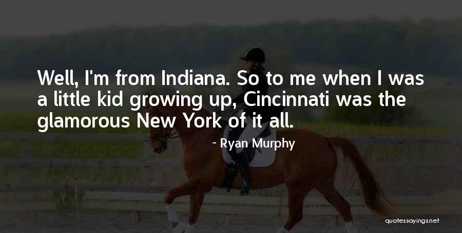 A Kid Growing Up Quotes By Ryan Murphy A Kid Growing Up Quotes By Ryan Murphy