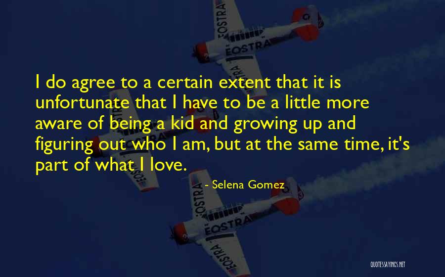 A Kid Growing Up Quotes By Selena Gomez A Kid Growing Up Quotes By Selena Gomez