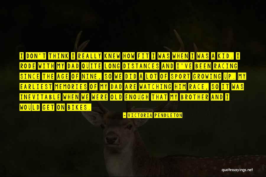 A Kid Growing Up Quotes By Victoria Pendleton A Kid Growing Up Quotes By Victoria Pendleton