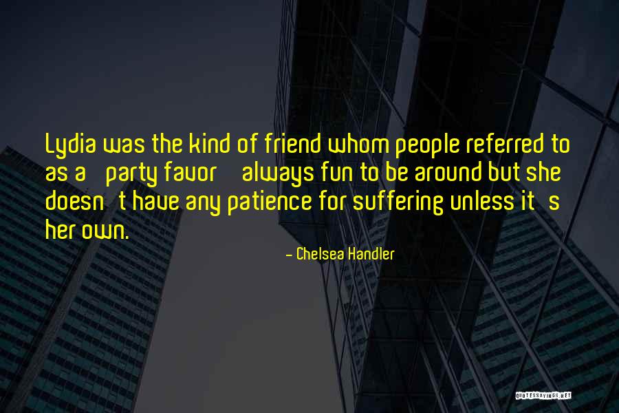 A Kind Friend Quotes By Chelsea Handler A Kind Friend Quotes By Chelsea Handler