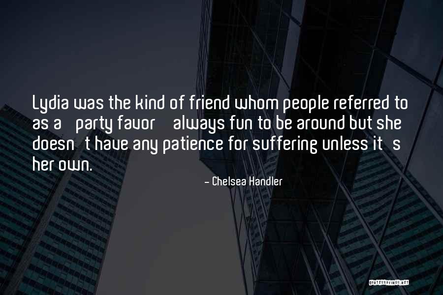 A Kind Of Friend Quotes By Chelsea Handler