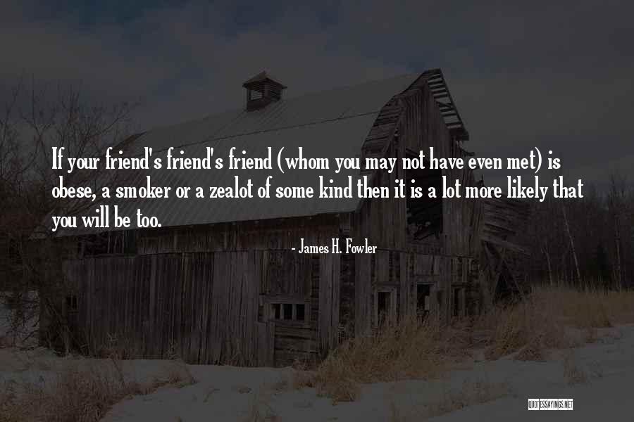 A Kind Of Friend Quotes By James H. Fowler