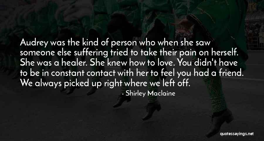A Kind Of Friend Quotes By Shirley Maclaine A Kind Of Friend Quotes By Shirley Maclaine