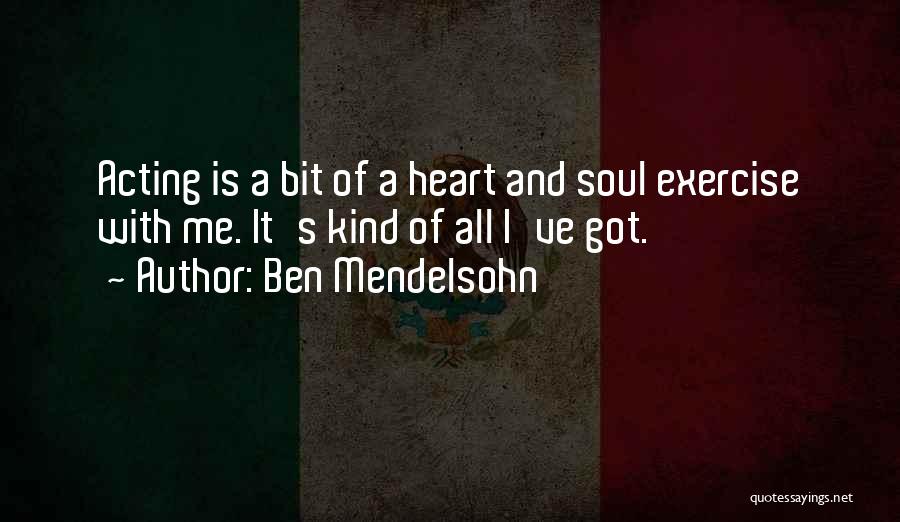 A Kind Soul Quotes By Ben Mendelsohn