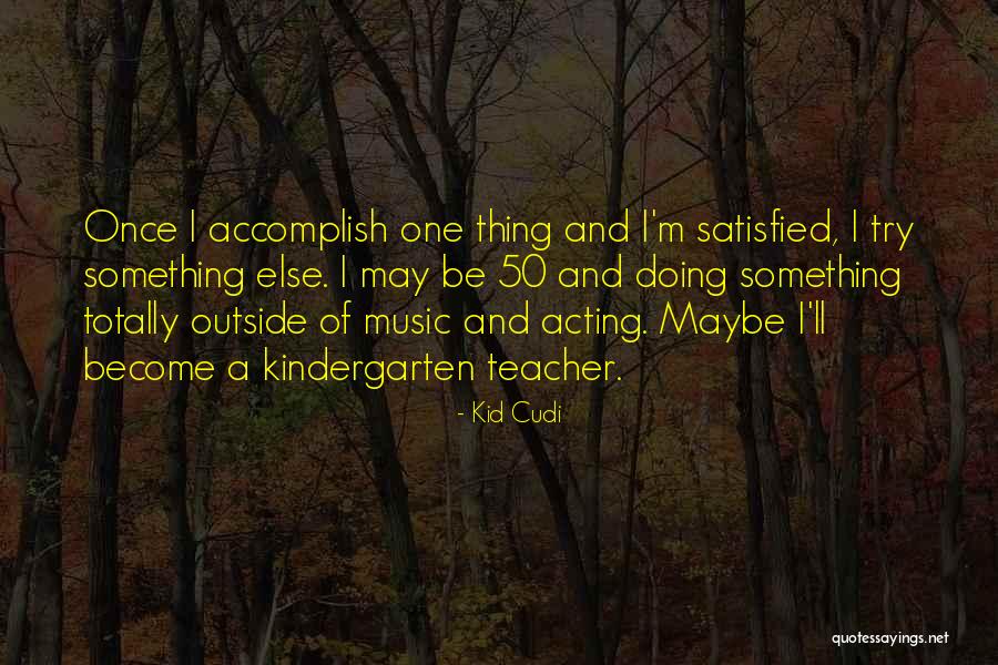A Kindergarten Teacher Quotes By Kid Cudi A Kindergarten Teacher Quotes By Kid Cudi