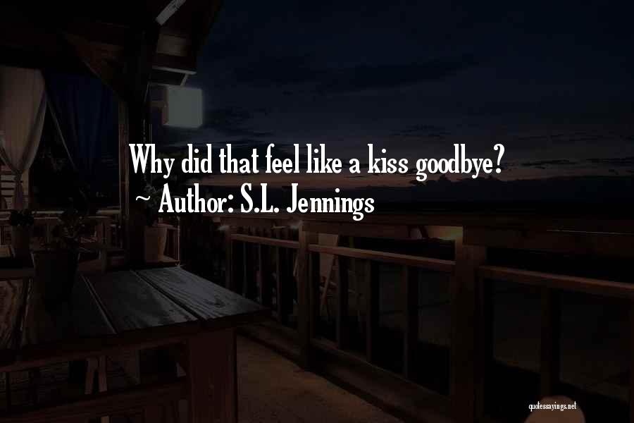 A Kiss Goodbye Quotes By S.L. Jennings