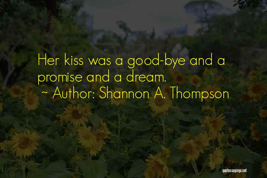 A Kiss Goodbye Quotes By Shannon A. Thompson