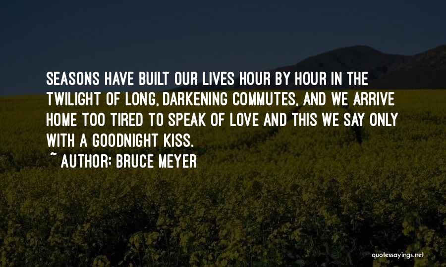A Kiss Goodnight Quotes By Bruce Meyer